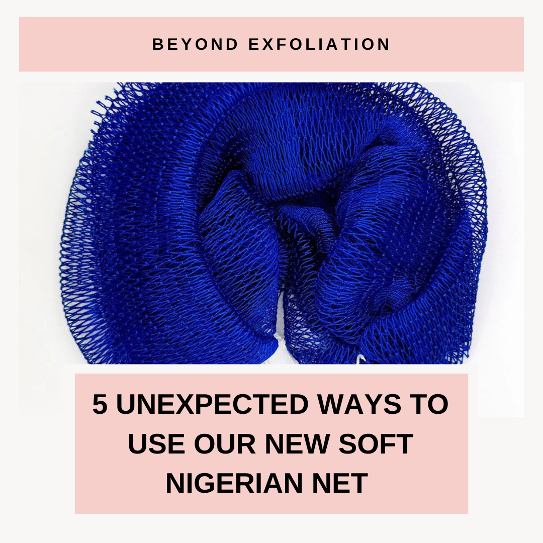 Beyond Exfoliation: 5 Unexpected Ways to Use Our New Soft Nigerian Net (Including for Kids and Seniors)