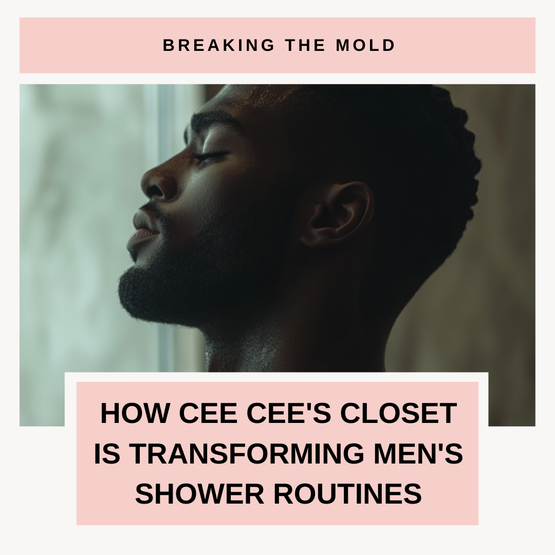 How Cee Cee's Closet is Transforming Men's Shower Routines