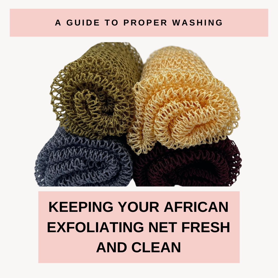 Keeping Your African Exfoliating Net Fresh and Clean: A Guide to Proper Washing