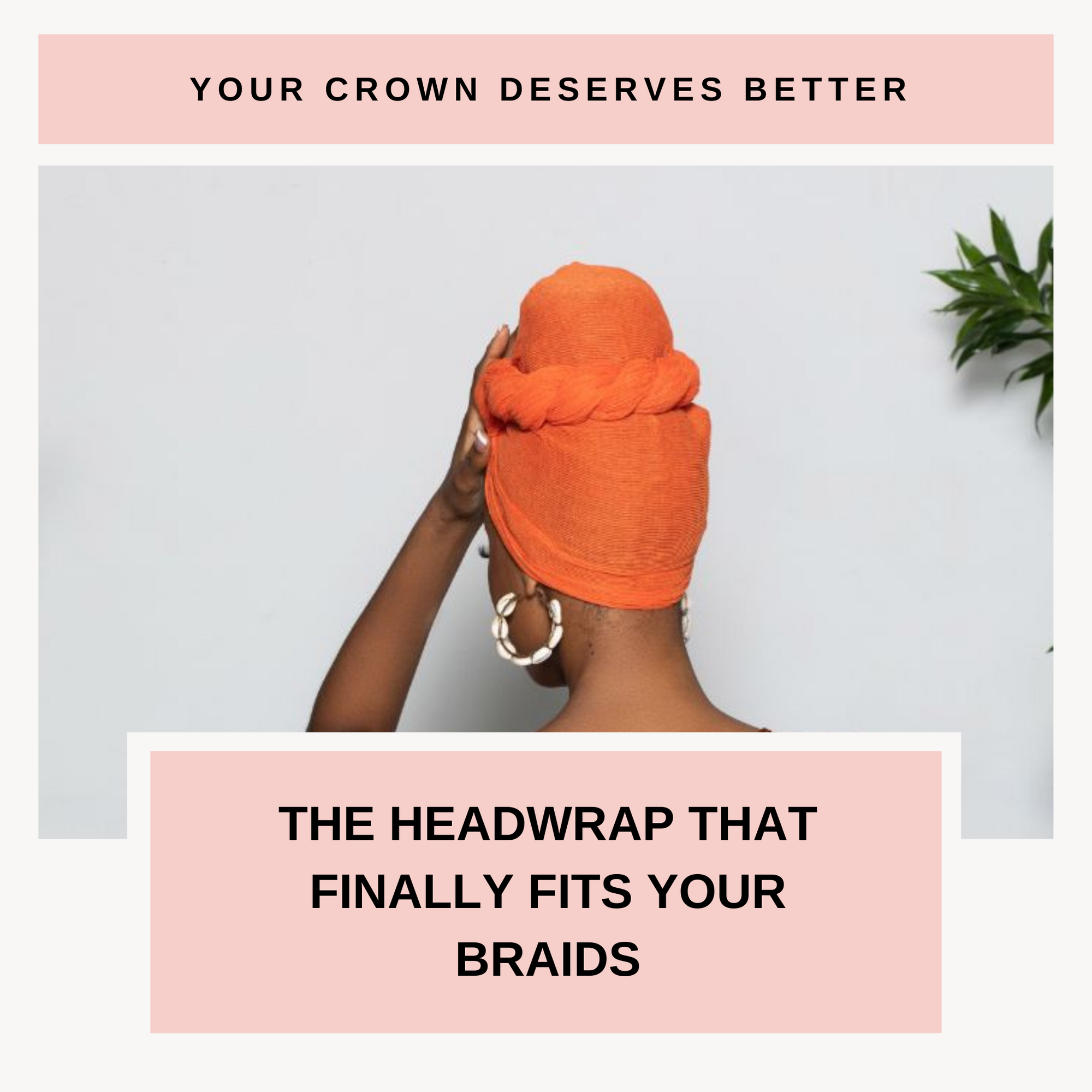 Your Crown Deserves Better: The Headwrap That Finally Fits Your Braids