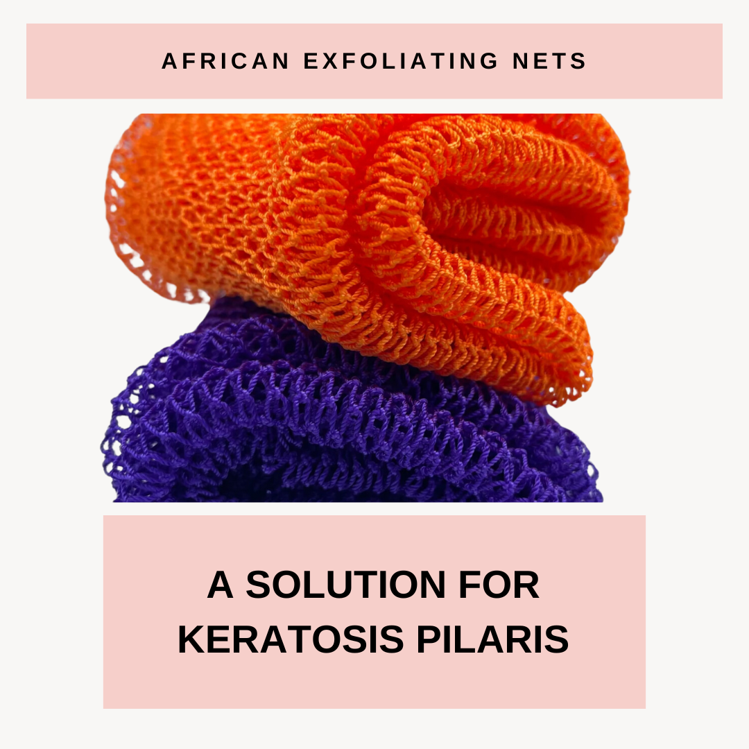 African Exfoliating Nets: A Solution for Keratosis Pilaris